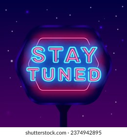 Stay tuned neon street billboard. Shiny outdoor advertising. Greeting card. Polygonal frame. Luminous banner. Editing text. Vector stock illustration