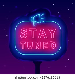 Stay tuned neon street billboard. Shiny outdoor advertising. Greeting card. Megaphone with frame. Glowing banner. Editing text. Vector stock illustration