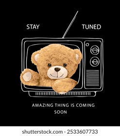 stay tuned slogan with bear doll in old-fashion television hand drawn vector illustration on black background