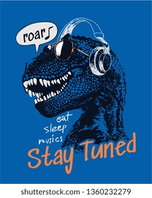 stay tuned slogan with dinosaur in sunglasses and headphone illustration