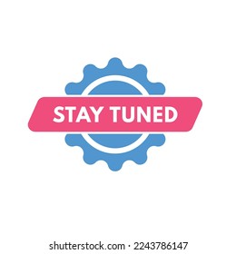 stay tuned text Button. stay tuned Sign Icon Label Sticker Web Buttons