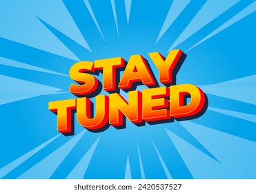Stay tuned. Text effect design in eye catching color with 3D look style