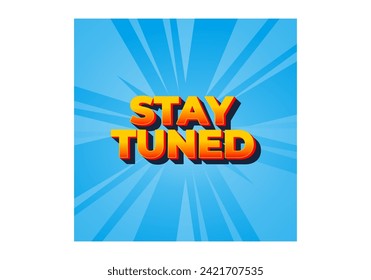 Stay tuned. Text effect design in eye catching color with 3D look style
