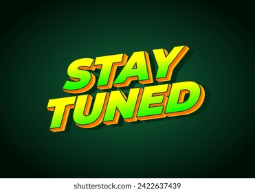 Stay tuned. Text effect design in eye catching color with 3D look style