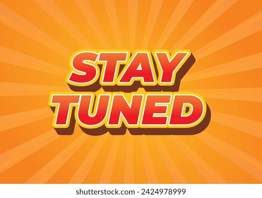 Stay tuned. Text effect design in eye catching color with 3D look style