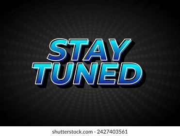 Stay tuned. Text effect design in eye catching color with 3D look style