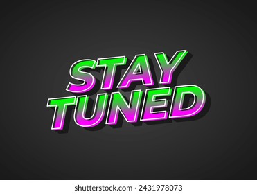 Stay tuned. Text effect design in eye catching color with 3D look style