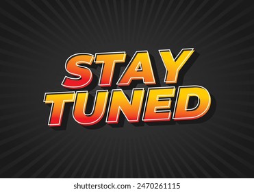 Stay tuned. Text effect design in 3D look with eye catching colors