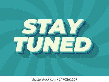 Stay tuned. Text effect design in 3D look with eye catching colors