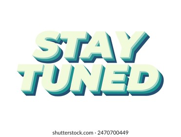 Stay tuned. Text effect design in 3D look with eye catching colors