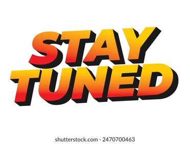 Stay tuned. Text effect design in 3D look with eye catching colors