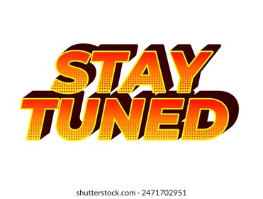 Stay tuned. Text effect design in 3D look with eye catching colors