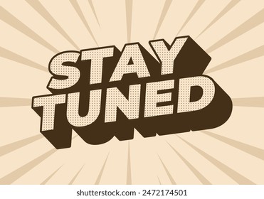 Stay tuned. Text effect design in 3D look with eye catching colors