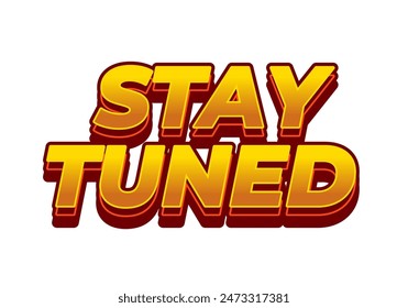 Stay tuned. Text effect design in 3D look with eye catching colors