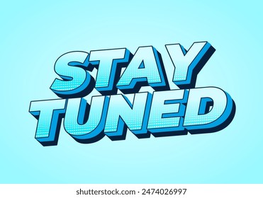 Stay tuned. Text effect design in 3D look with eye catching colors