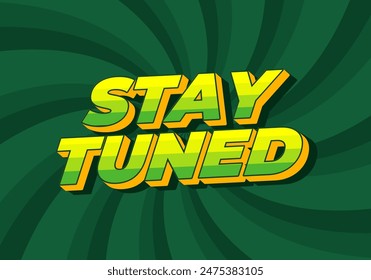 Stay tuned. Text effect design in 3D look with eye catching colors
