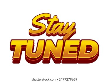 Stay tuned. Text effect design in 3D look with eye catching colors