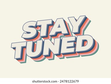 Stay tuned. Text effect design in 3D look with eye catching colors