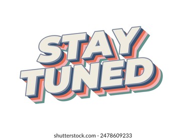 Stay tuned. Text effect design in 3D look with eye catching colors