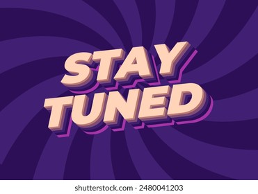 Stay tuned. Text effect design in 3D look with eye catching colors