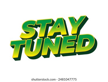 Stay tuned. Text effect design in 3D look with eye catching colors