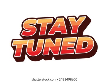 Stay tuned. Text effect design in 3D look with eye catching colors