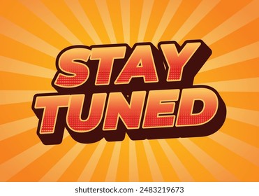 Stay tuned. Text effect design in 3D look with eye catching colors