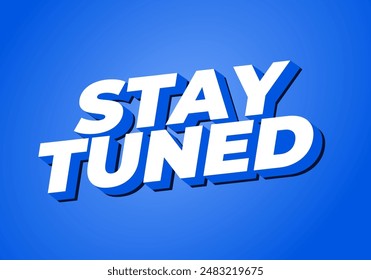 Stay tuned. Text effect design in 3D look with eye catching colors