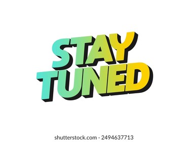 Stay tuned. Text effect design in eye catching color with 3D look style