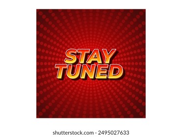 Stay tuned. Text effect design in eye catching color with 3D look style