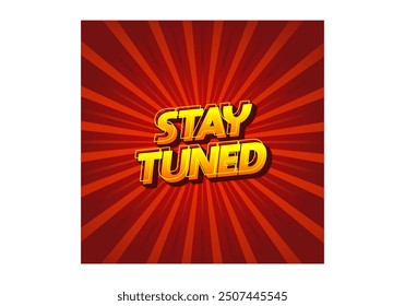 Stay tuned. Text effect design in eye catching color with 3D look style