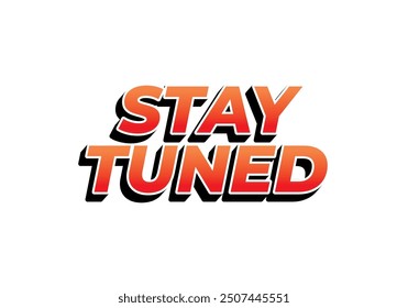 Stay tuned. Text effect design in eye catching color with 3D look style