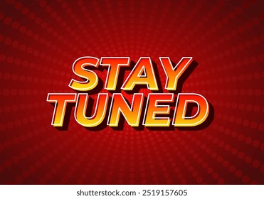 Stay tuned. Text effect design in eye catching color with 3D look style