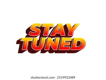 Stay tuned. Text effect design in eye catching color with 3D look style