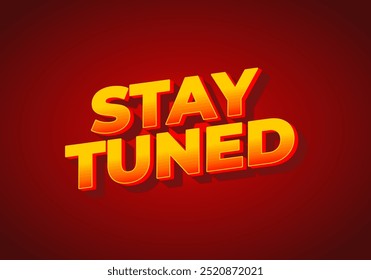 Stay tuned. Text effect design in eye catching color with 3D look style