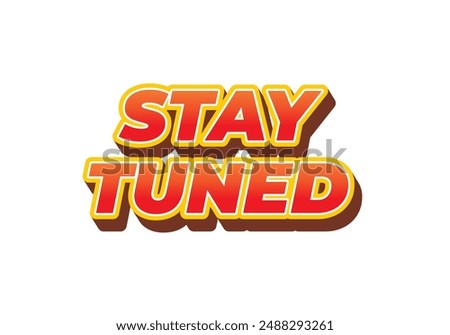 Stay tuned. Text effect design in eye catching color with 3D look style