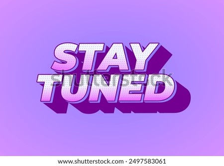 Stay tuned. Text effect design in eye catching color with 3D look style