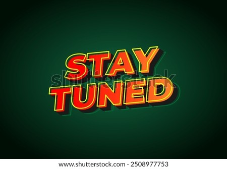 Stay tuned. Text effect design in eye catching color with 3D look style