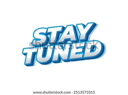 Stay tuned. Text effect design in eye catching color with 3D look style