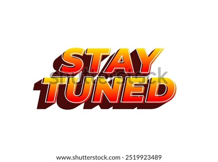 Stay tuned. Text effect design in eye catching color with 3D look style