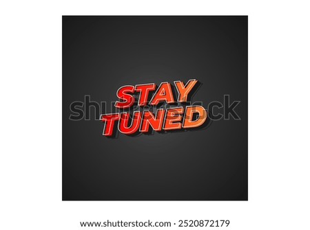 Stay tuned. Text effect design in eye catching color with 3D look style