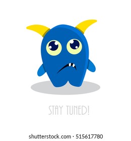 Stay tuned text with funny sad cartoon monster. Bad mood vector illustration.