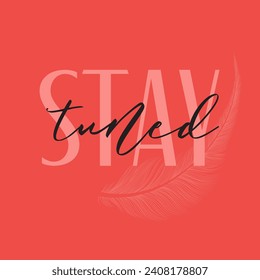Stay tuned typography slogan, Vector illustration design for fashion graphics, t shirt prints, posters.