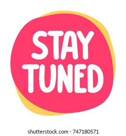 Stay tuned. Vector hand drawn badge, banner, graphic illustration on white background.