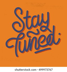 Stay Tuned Vintage Lettering On A Distressed Background. Script. Handmade Custom Inscription For Different Goals. Vector Image. 