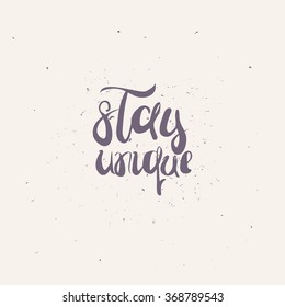 'Stay unique' handwritten typographic poster.Conceptual hand written phrase. Vector hand drawn lettering design