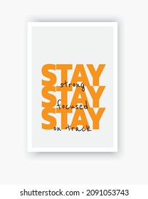 Stay, vector. Minimalist poster design. Motivational, inspirational life quotes. Positive thoughts, affirmations. Stay strong, stay in focus, stay in track