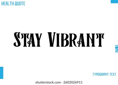 Stay Vibrant   Calligraphy Text Health Slogan-Quote