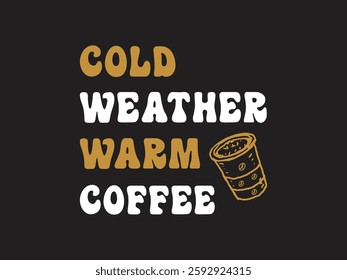 Stay warm with coffee perfect drink for cold weather cozy coffee lovers quote design