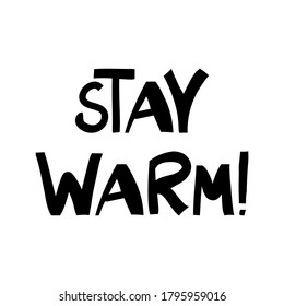 Stay warm. Cute hand drawn lettering in modern scandinavian style. Isolated on white background. Vector stock illustration.